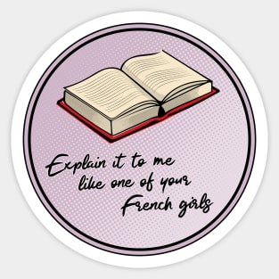 Explain it to me like one of your French girls Sticker